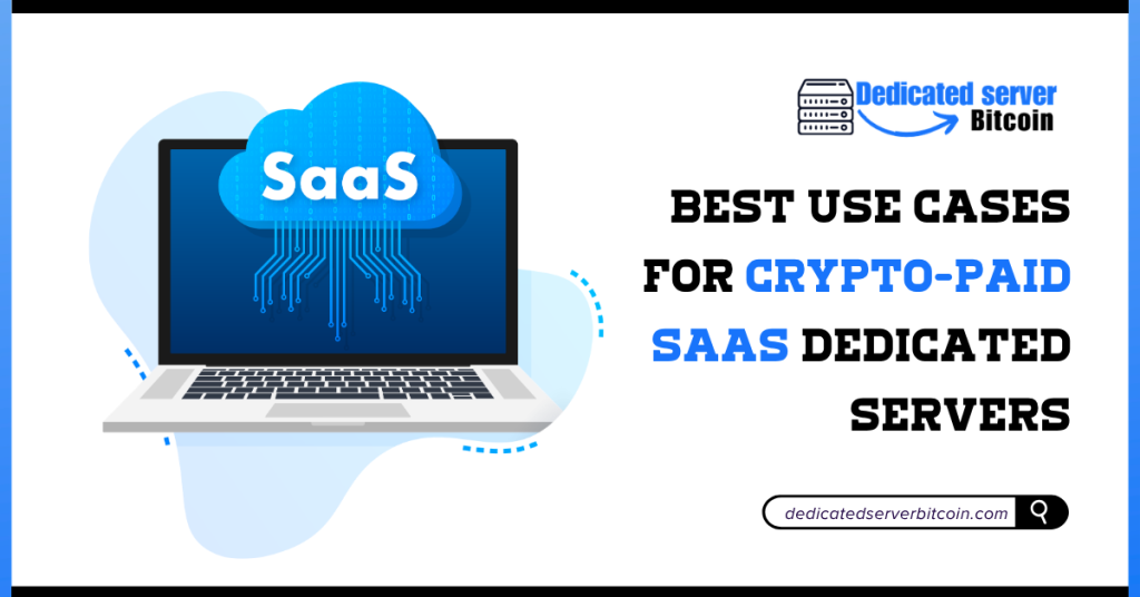 Best Use Cases for Crypto-Paid SaaS Dedicated Servers