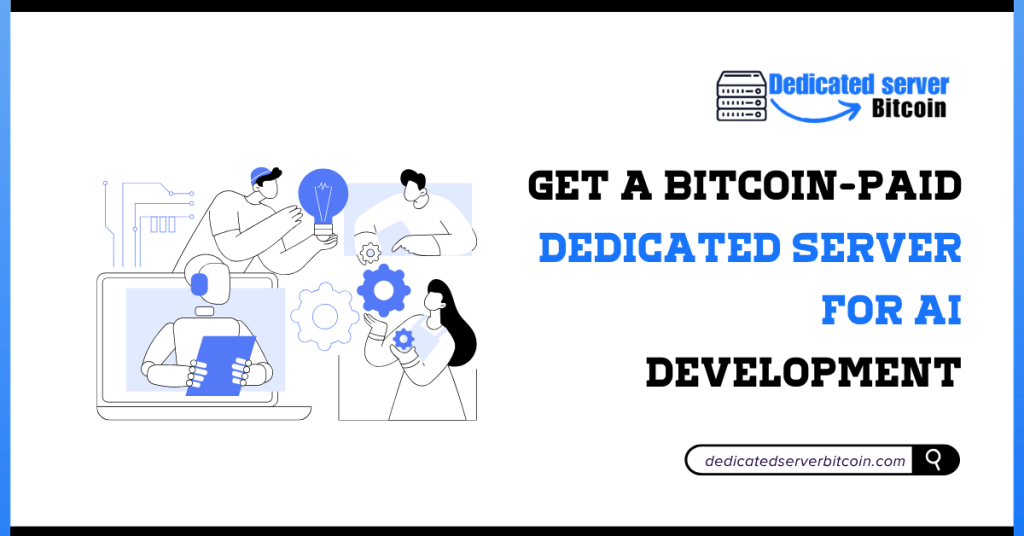 Get a Bitcoin-Paid Dedicated Server for AI Development